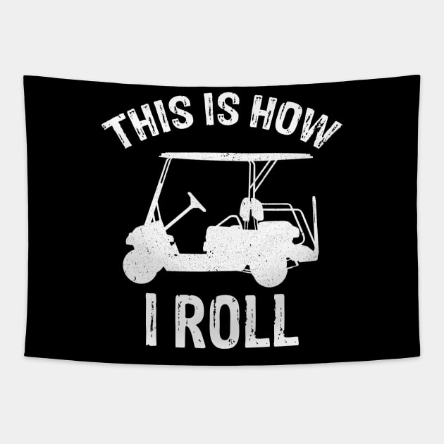 This Is How I Roll - Golf Cart Golfer Tapestry by anitakayla32765