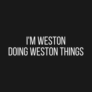 I'm Weston doing Weston things T-Shirt