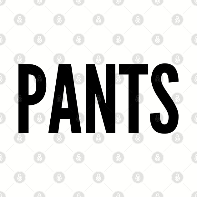 Cute - Pants - Funny Joke Statement Humor Slogan Quotes Saying by sillyslogans