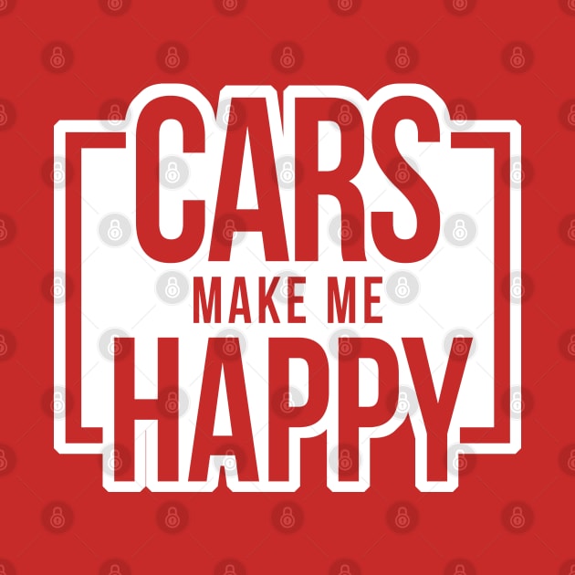 Cars Make Me Happy - White by hoddynoddy