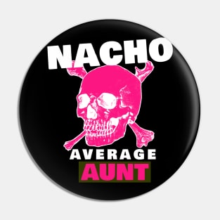 Nacho average Aunt 5.0 Pin