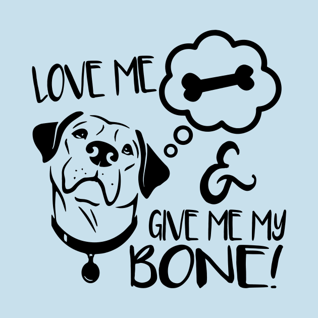 Love Me & Give Me My Bone - Dog Lover Dogs by fromherotozero