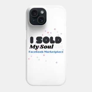 I sold my soul on facebook marketplace Phone Case