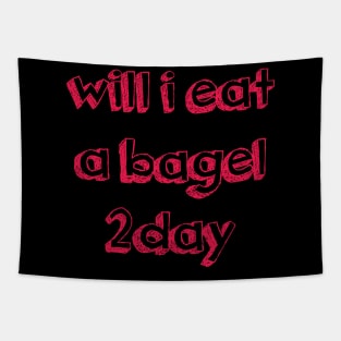 will i eat a bagel 2day - shirt Tapestry