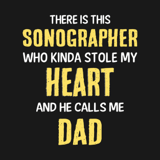 there's this sonographer- who kinda stole my heart and he calls me dad T-Shirt