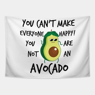 YOU CANT MAKE EVERYONE HAPPY YOU ARE NOT AN AVOCADO Tapestry