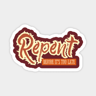 Repent before it's too late Magnet