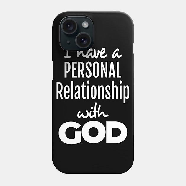 I Have A Personal Relationship With God Phone Case by musicanytime