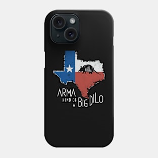 Arma Kind of a Big Dillo Armadillo Phone Case