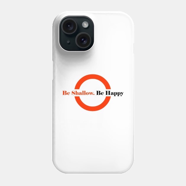 Be Shallow. Be Happy Phone Case by iconymous