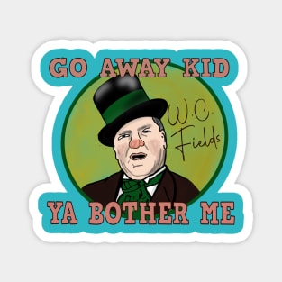 W.C. Fields: Go Away Kid. Ya Bother Me Magnet