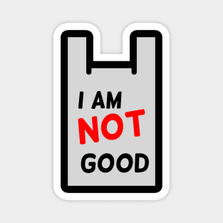 I am not good Magnet