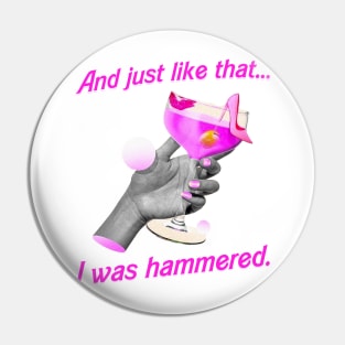 And Just Like That. . . I was Hammered Pin