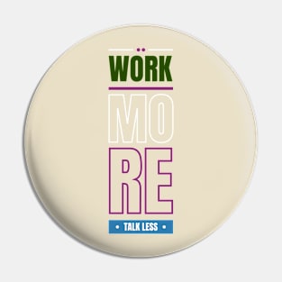 Work more talk less Pin