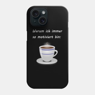 Warum ich immer so motivert bin Phone Case