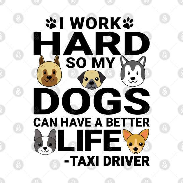 Taxi Driver Dog Love Quotes Work Hard Dogs Lover by jeric020290