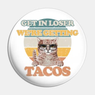 Original White - Get in Loser We are Getting Tacos Pin