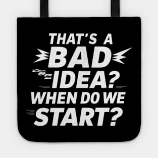 That's Bad Idea When We Start Funny Sarcastic Tote