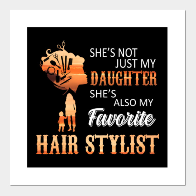 She S Not Just My Daughter She S Also My Favorite Hair Stylist