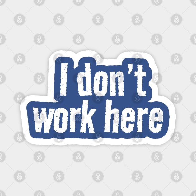 I dont work here logo Magnet by Can Photo