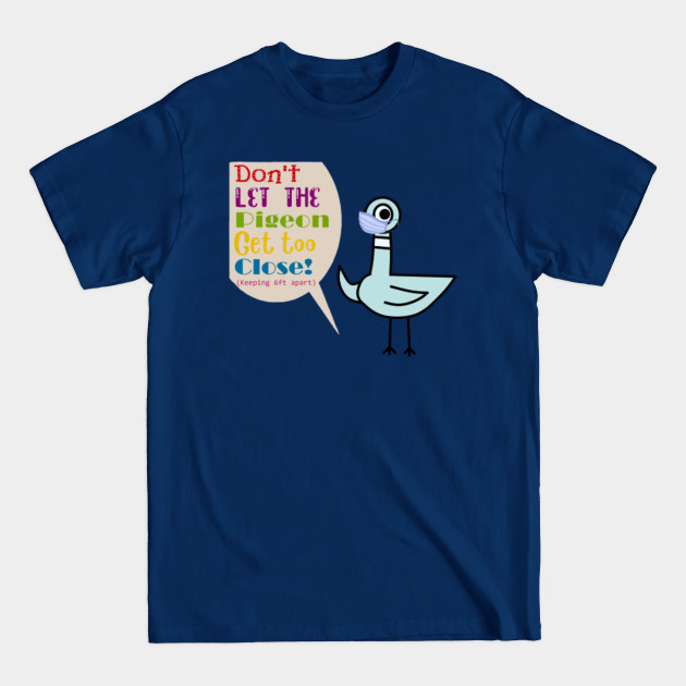 Disover Don't Let The Pigeon Get Too Close Keeping 6ft Apart - Dont Let The Pigeon - T-Shirt