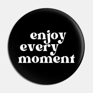 Enjoy Every Moment. Retro Typography Motivational and Inspirational Quote Pin