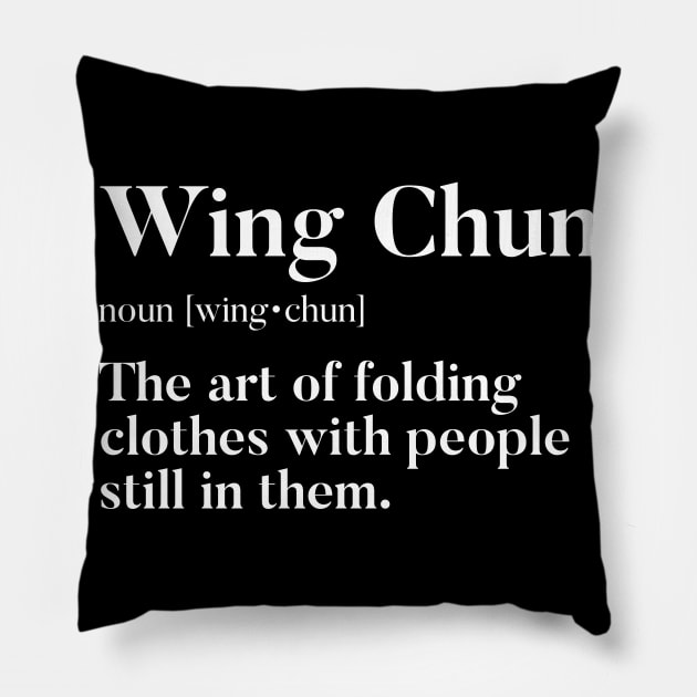 Wing Chun - The Art Of Folding Clothes With People Still In Them Pillow by agapimou