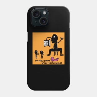 no one knows what they're doing Phone Case