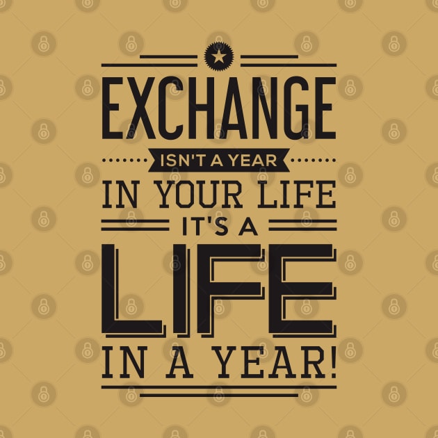 exchange isn't a year in your life it's a life by TheAwesomeShop