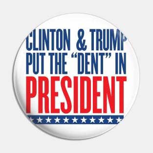 Clinton & Trump Put the "DENT" in PRESIDENT Pin