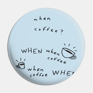 WHEN COFFEE??? Pin