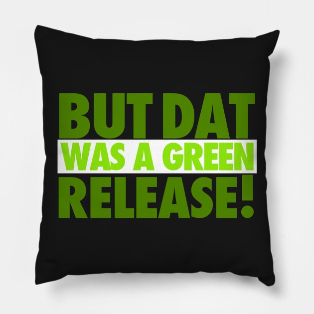 But That Was A Green Release! Pillow by iPodKingCarter