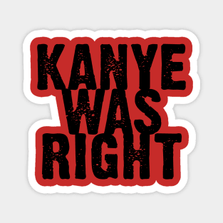 Kanye was RIGHT Magnet