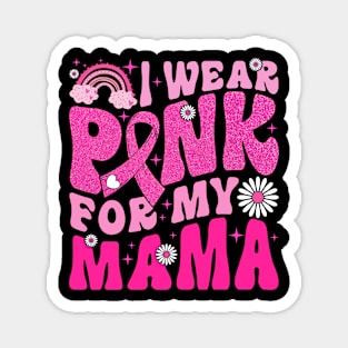 I Wear Pink For My Mama Breast Cancer Awareness Support Magnet