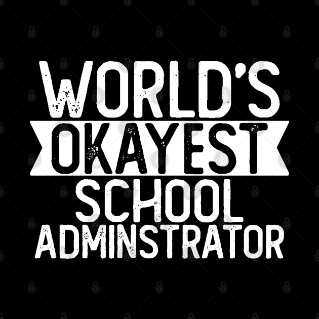 World's Okayest School Administrator T shirt Administrator Gift by mommyshirts