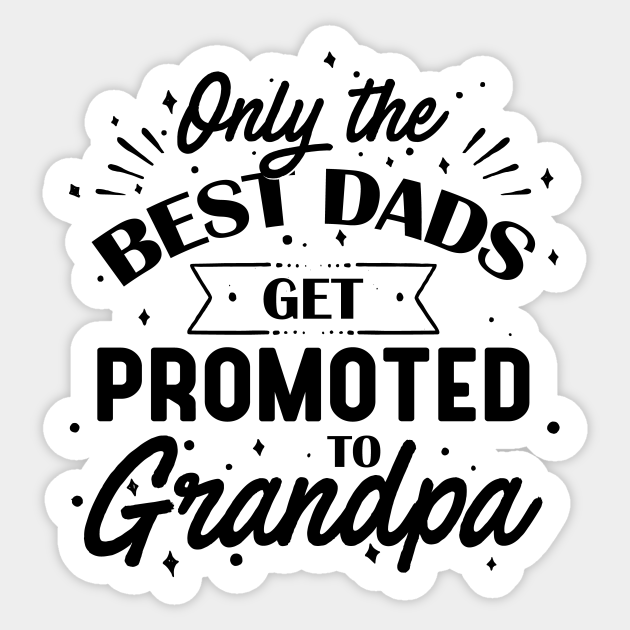 Download Only The Best Dads Get Promoted To Grandpa Fathers Day Gift Ideas 2020 Sticker Teepublic Uk