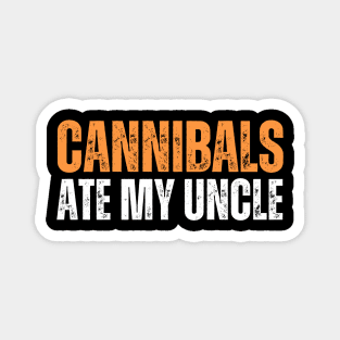 Cannibals Ate My Uncle Magnet