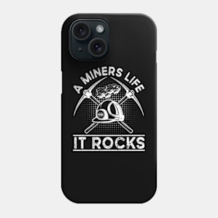 A Miners Life It Rocks Phone Case