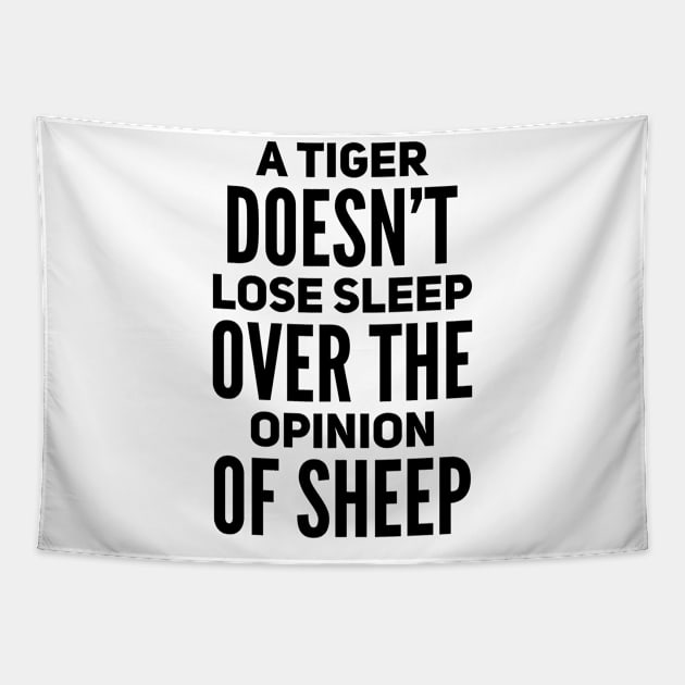 A tiger doesn’t loose sleep over the opinion of sheep Tapestry by WordFandom