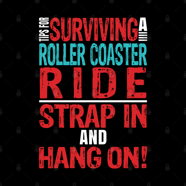 Tips for surviving a roller coaster ride. Strap in and hang on! by Gold Wings Tees