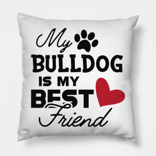 Bulldog - My bulldog is my best friend Pillow