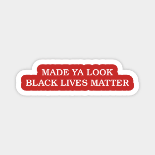 Made Ya Look Black Lives Matter - Funny Magnet