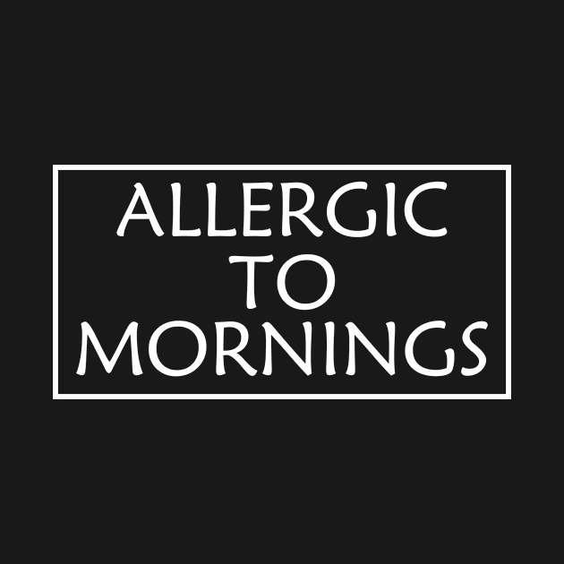 Allergic To Mornings Funny Quote by merchbyjanel