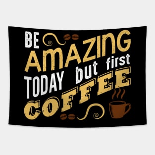 Be Amazing Today but first coffee Tapestry