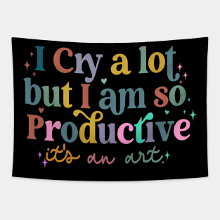 I Cry A Lot But I Am So Productive It's An Art Tapestry