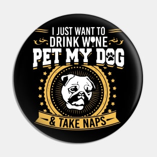 Drink Wine Pet My Dog And Take Naps T Shirt Pin