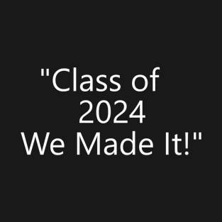 Class of 2024 We Made It Graduation Celebratory T-Shirt