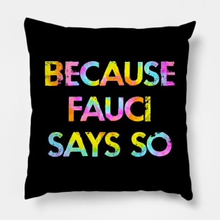 Because Fauci says so. In dr Anthony Fauci we trust. Masks save lives. Fight covid19. Wear a face mask. Fauci team. Tie dye Pillow