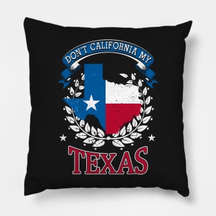 DON'T California my Texas Pillow