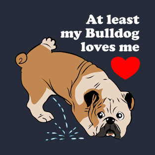 At Least My Bulldog Loves Me T-Shirt